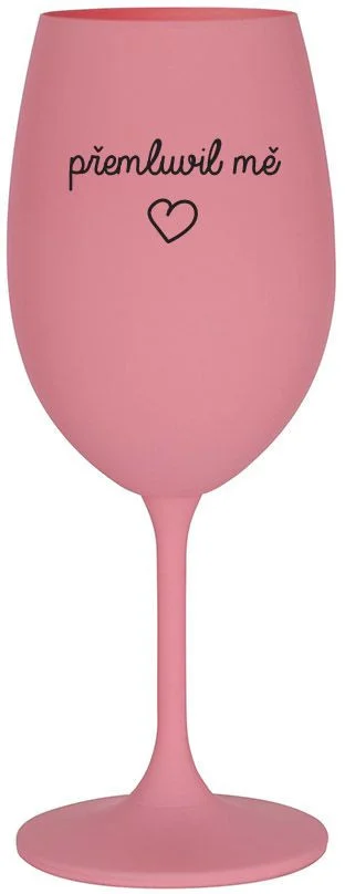 PŘEMLUVIL MĚ - růžová sklenice na víno 350 ml