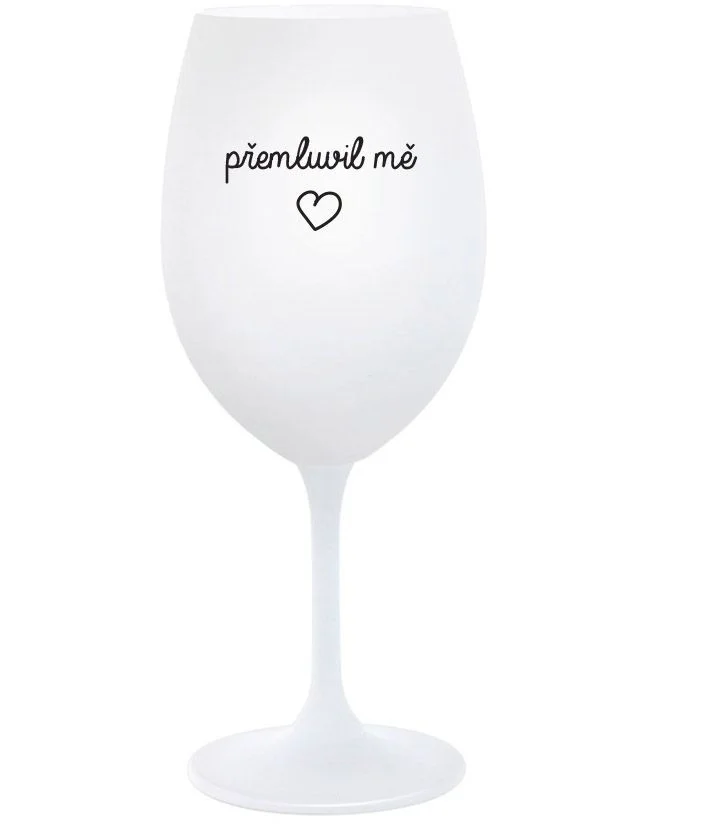 PŘEMLUVIL MĚ - bílá  sklenice na víno 350 ml