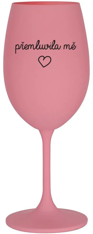 PŘEMLUVILA MĚ - růžová sklenice na víno 350 ml