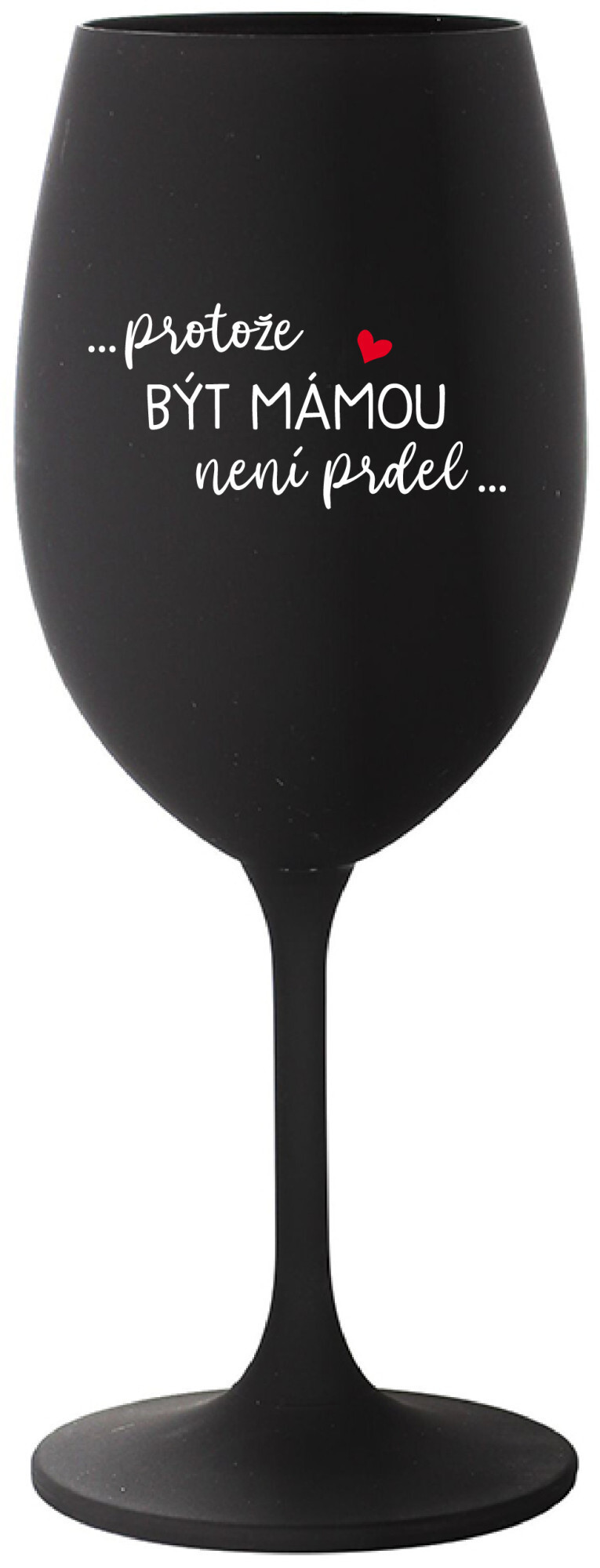 PROTOŽE BÝT MÁMOU NENÍ PRDEL - černá sklenice na víno 350 ml