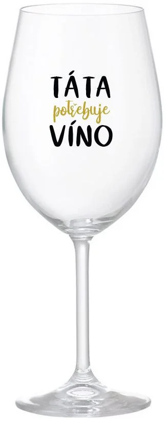 TÁTA POTŘEBUJE VÍNO - čirá sklenice na víno 350 ml