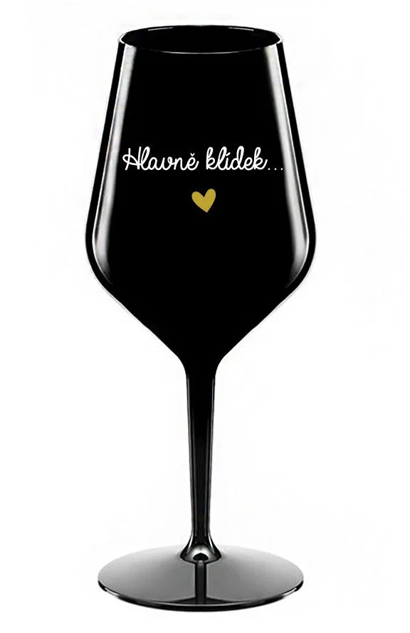 HLAVNĚ KLÍDEK... - černá nerozbitná sklenice na víno 470 ml
