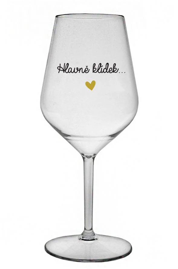 HLAVNĚ KLÍDEK... - čirá nerozbitná sklenice na víno 470 ml