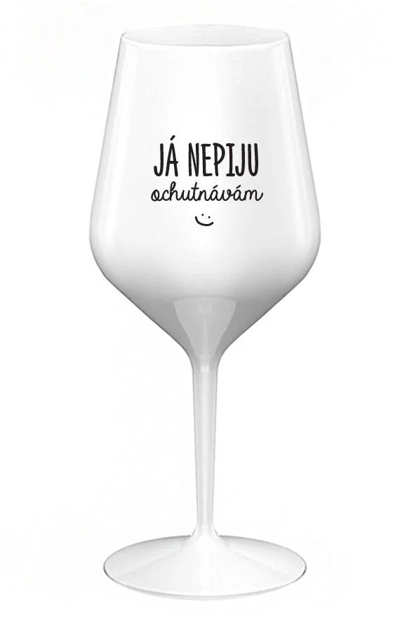 JÁ NEPIJU, OCHUTNÁVÁM - bílá nerozbitná sklenice na víno 470 ml