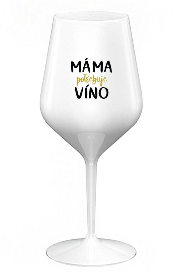 MÁMA POTŘEBUJE VÍNO - bílá nerozbitná sklenice na víno 470 ml