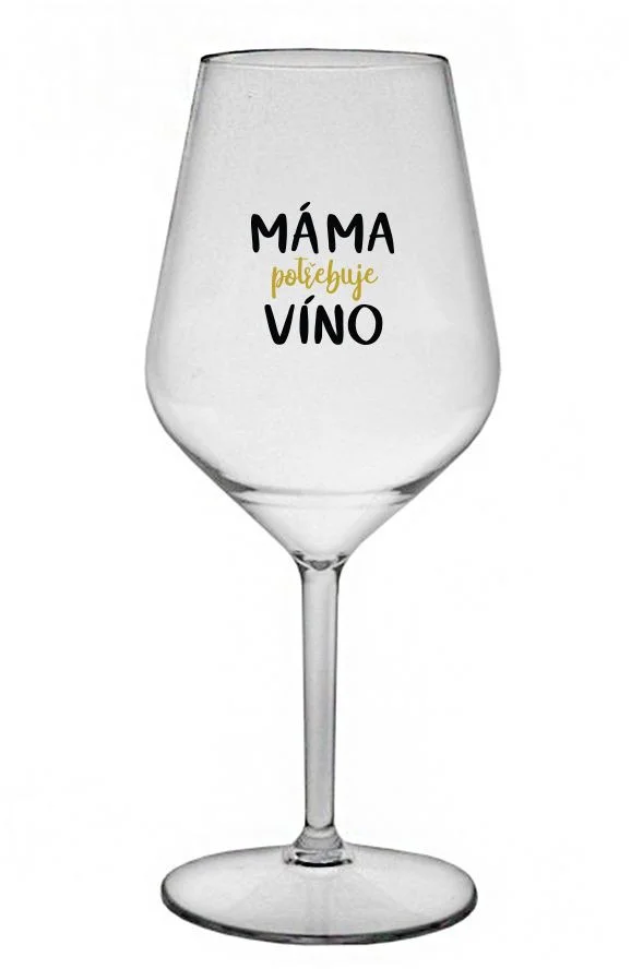MÁMA POTŘEBUJE VÍNO - čirá nerozbitná sklenice na víno 470 ml