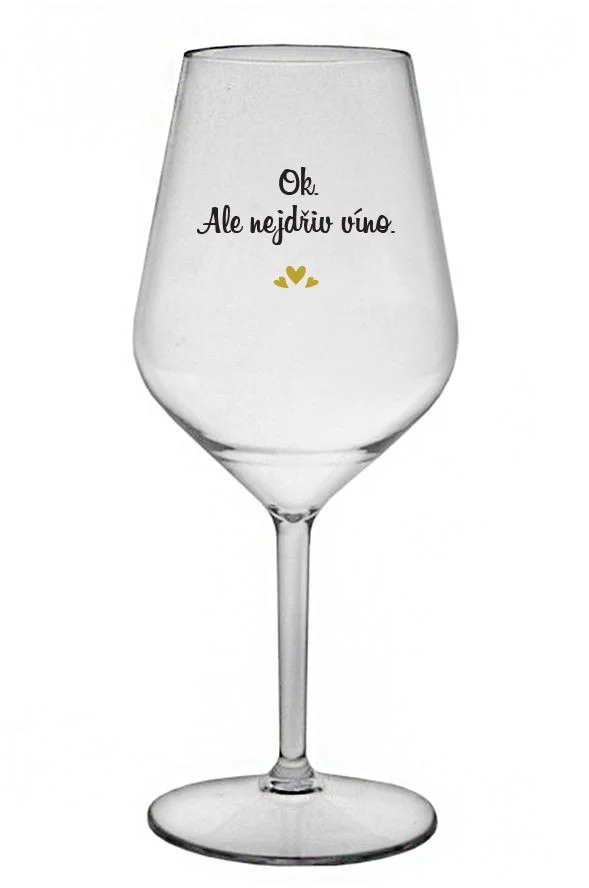 Levně OK, ALE NEJDŘÍV VÍNO. - čirá nerozbitná sklenice na víno 470 ml