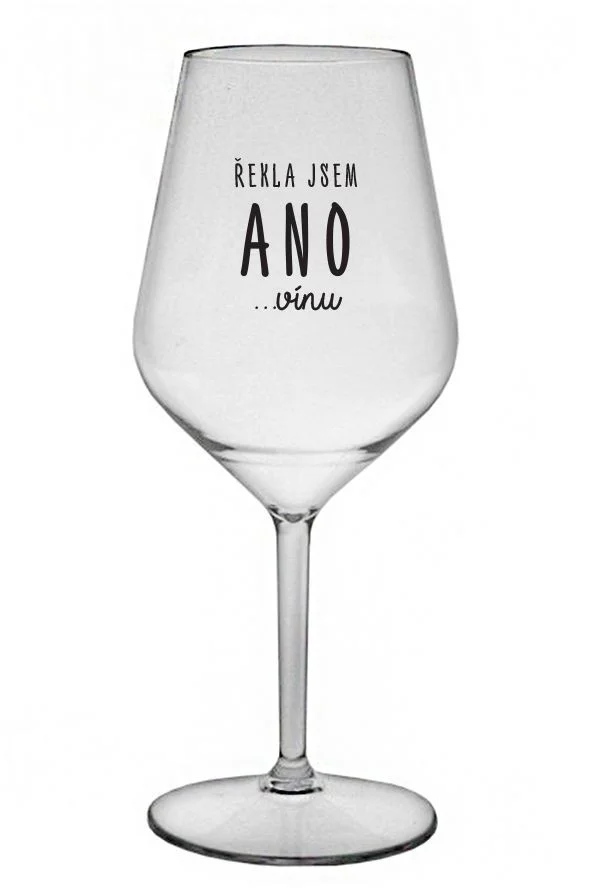 ŘEKLA JSEM ANO...VÍNU - čirá nerozbitná sklenice na víno 470 ml