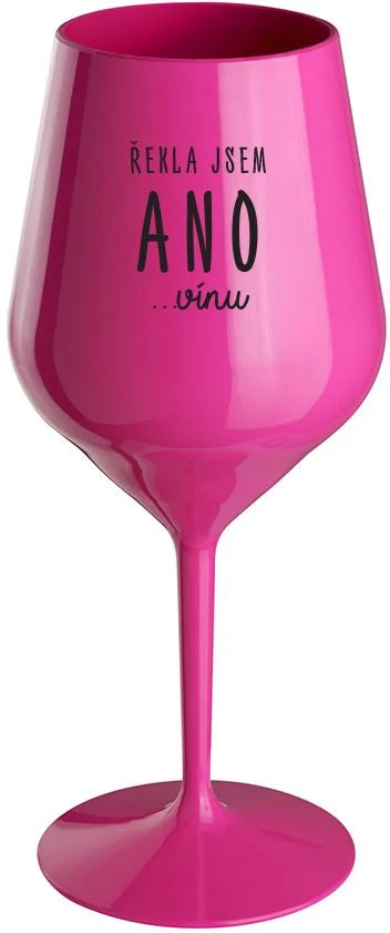 ŘEKLA JSEM ANO...VÍNU - růžová nerozbitná sklenice na víno 470 ml