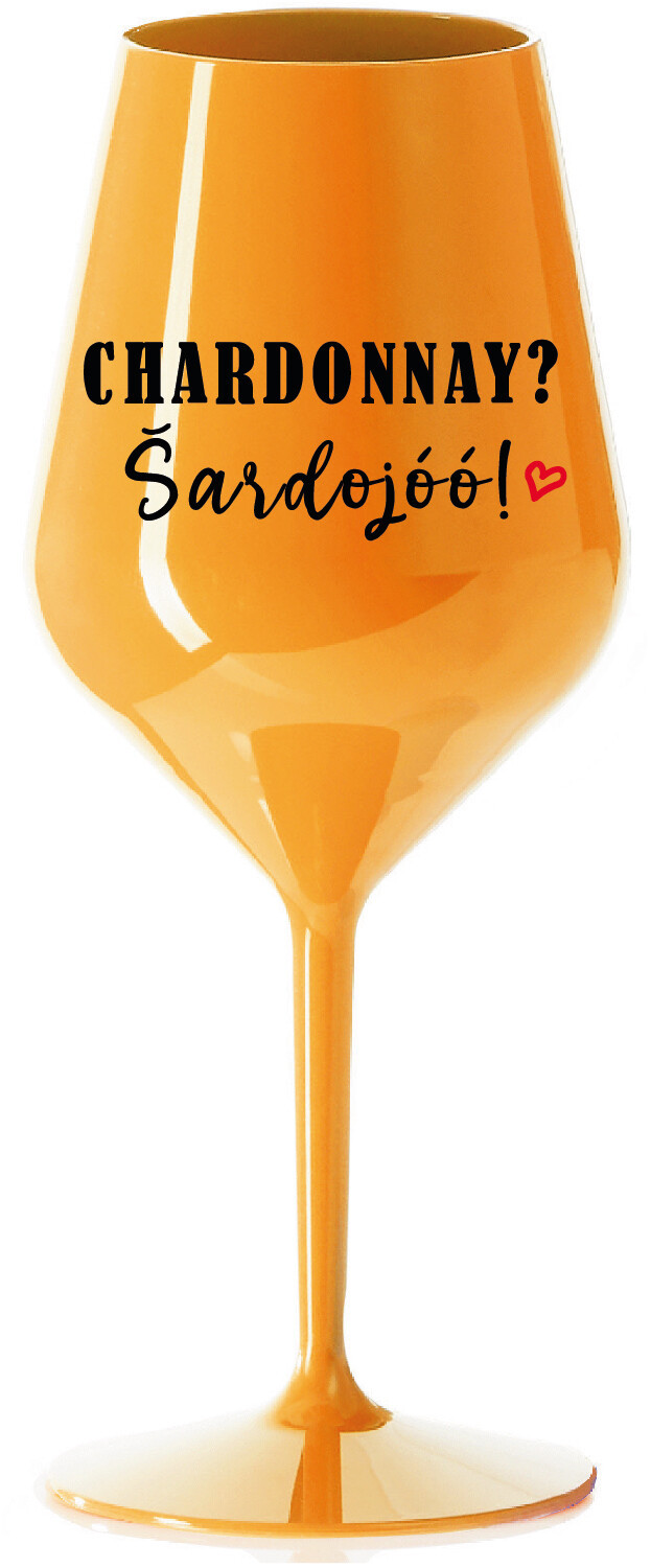 CHARDONNAY? ŠARDOJÓÓ! - oranžová nerozbitná sklenice na víno 470 ml