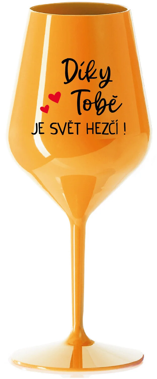 Levně DÍKY TOBĚ JE SVĚT HEZČÍ! - oranžová nerozbitná sklenice na víno 470 ml