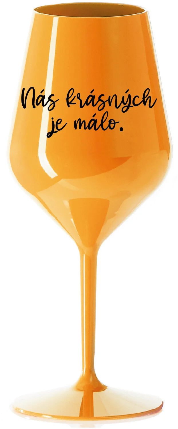 Levně NÁS KRÁSNÝCH JE MÁLO. - oranžová nerozbitná sklenice na víno 470 ml