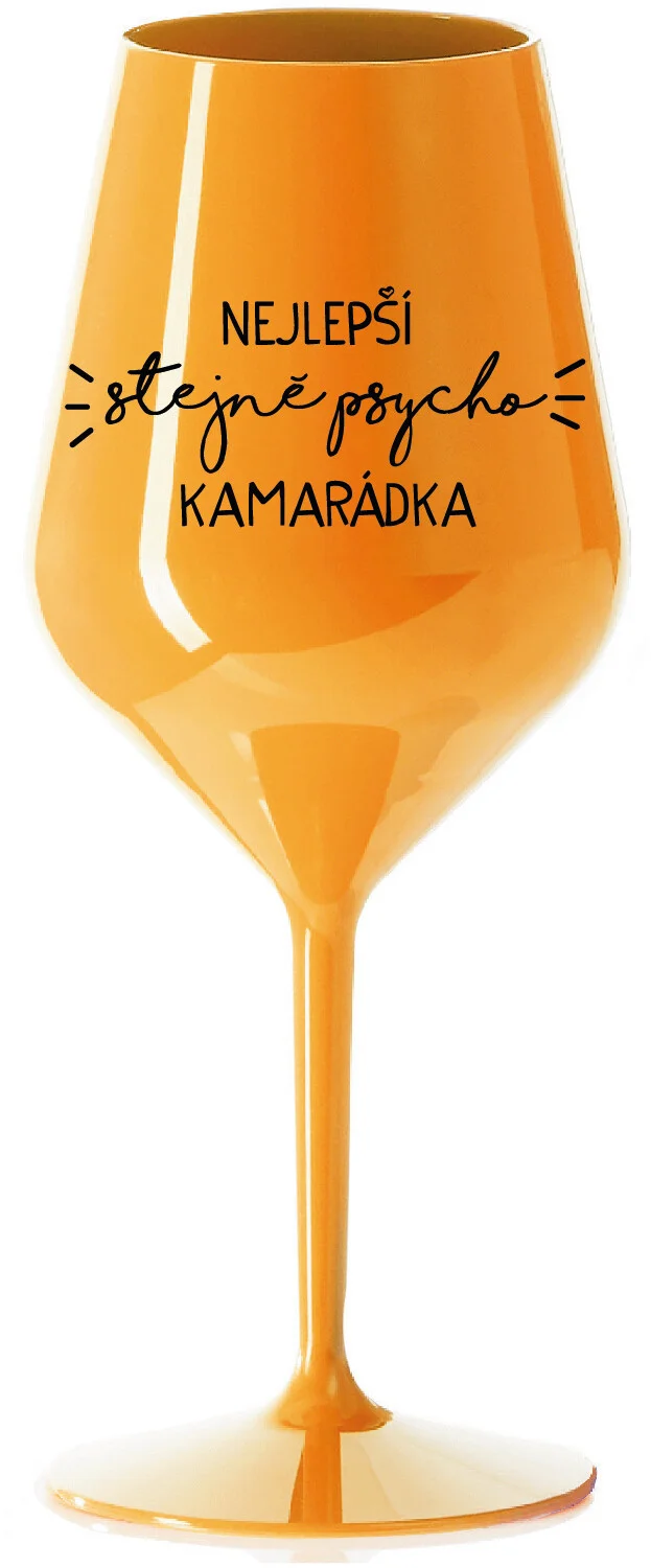 Levně NEJLEPŠÍ STEJNĚ PSYCHO KAMARÁDKA - oranžová nerozbitná sklenice na víno 470 ml