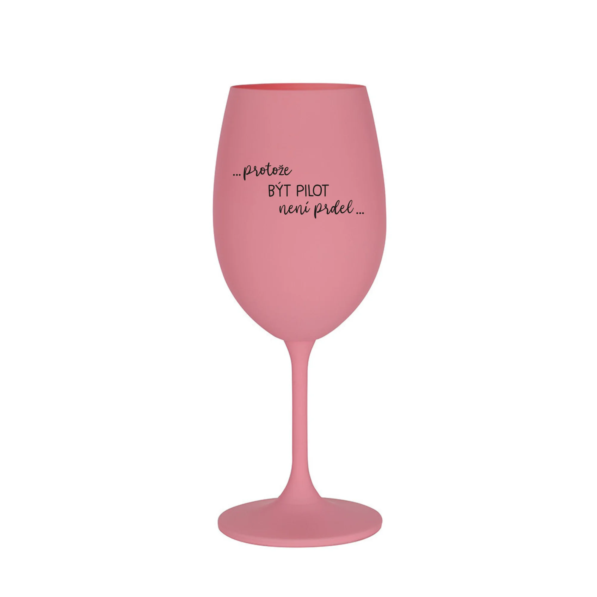 PROTOŽE BÝT PILOT NENÍ PRDEL - růžová sklenice na víno 350 ml