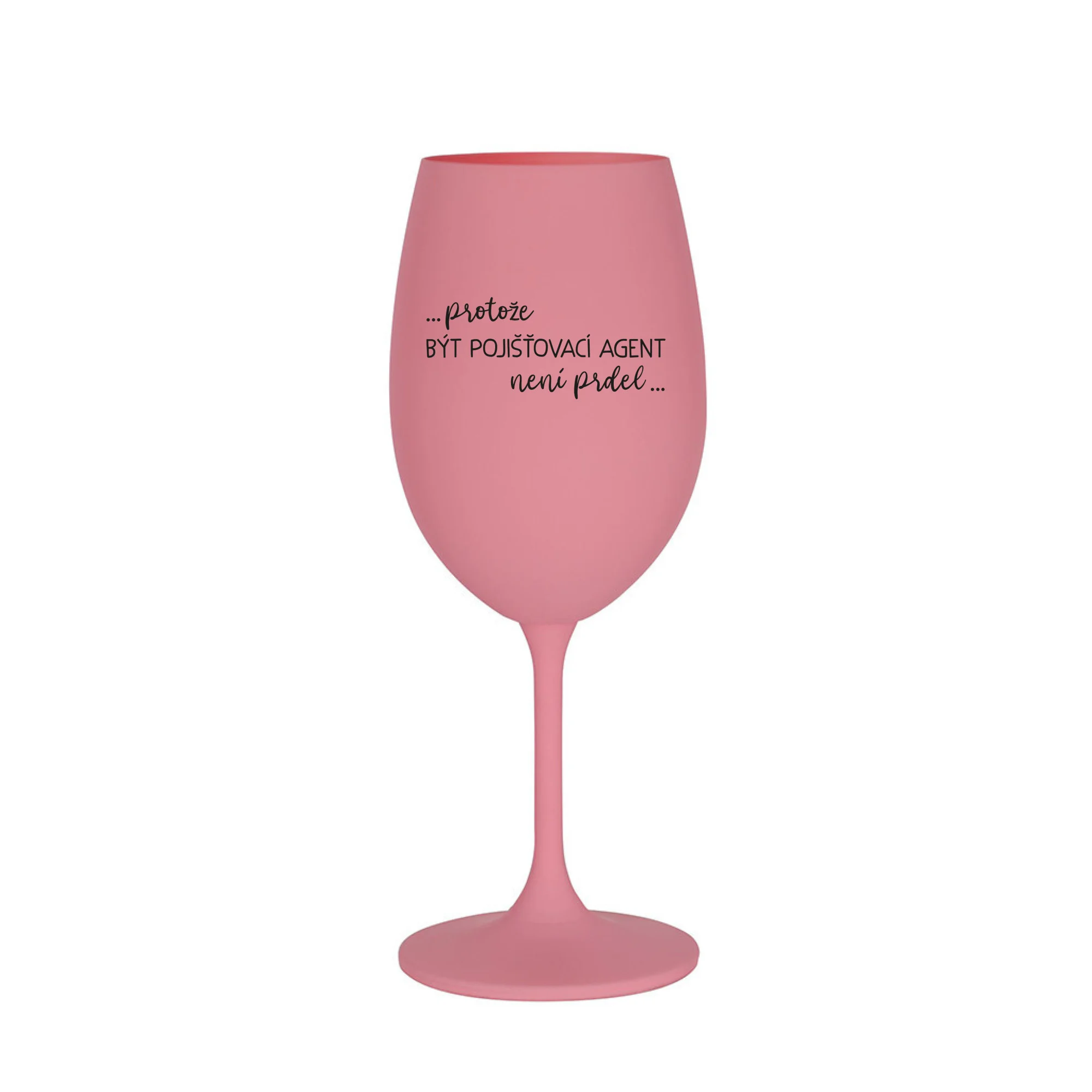 PROTOŽE BÝT POJIŠŤOVACÍ AGENT NENÍ PRDEL - růžová sklenice na víno 350 ml