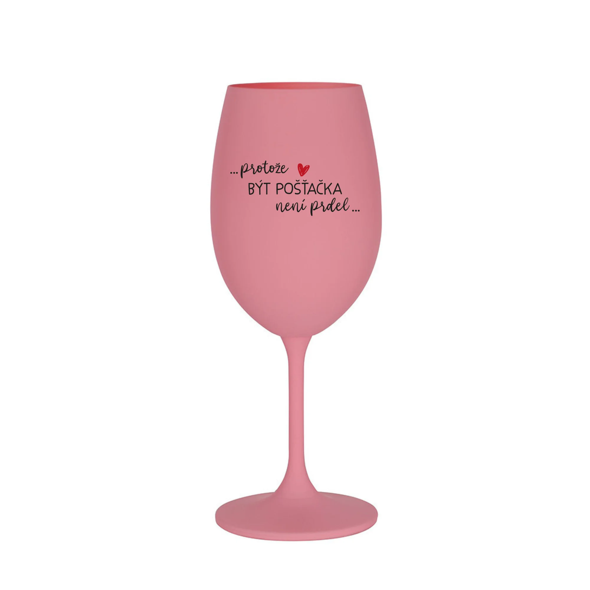 PROTOŽE BÝT POŠŤAČKOU NENÍ PRDEL - růžová sklenice na víno 350 ml
