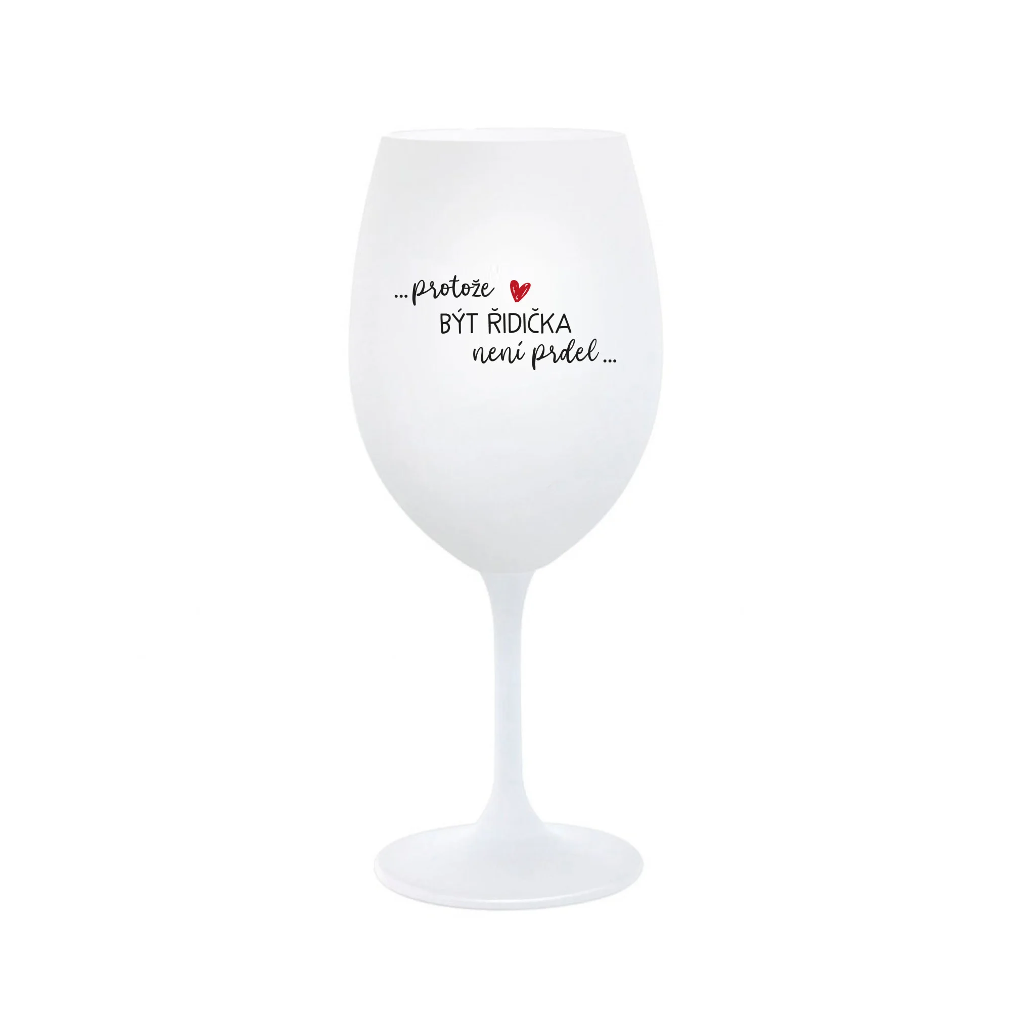 PROTOŽE BÝT ŘIDIČKA NENÍ PRDEL - bílá sklenice na víno 350 ml