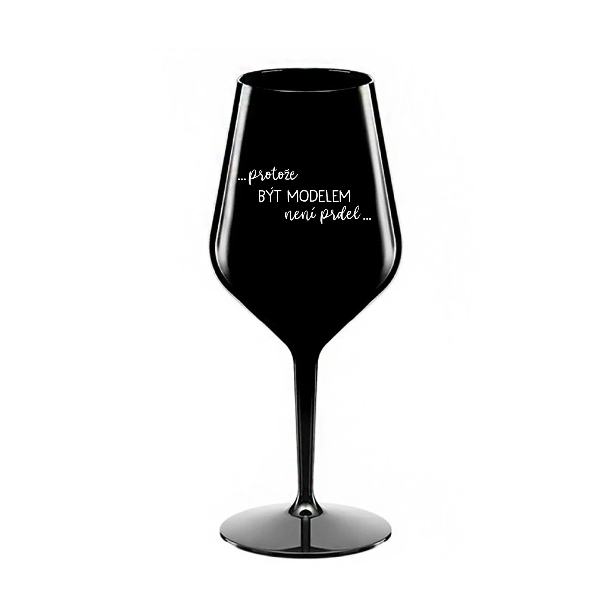 PROTOŽE BÝT MODELEM NENÍ PRDEL - černá nerozbitná sklenice na víno 470 ml