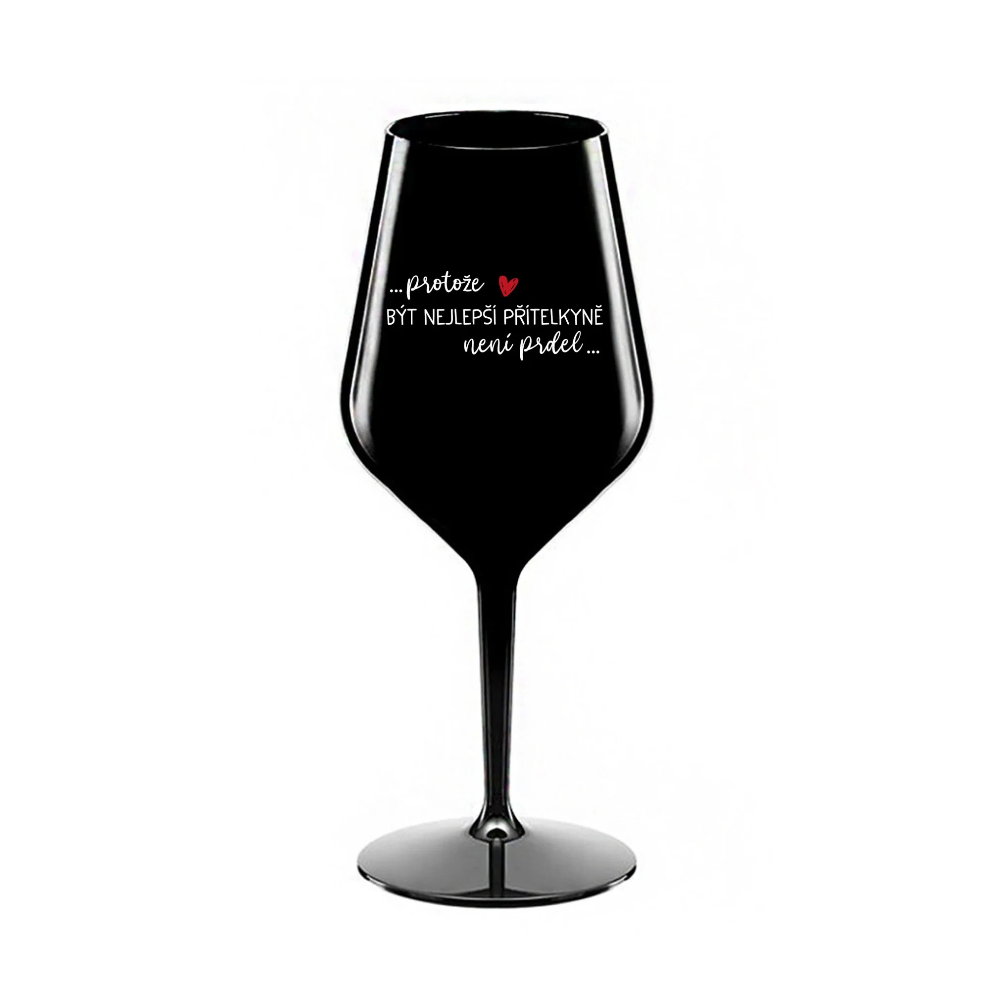 PROTOŽE BÝT NEJLEPŠÍ PŘÍTELKYNĚ NENÍ PRDEL - černá nerozbitná sklenice na víno 470 ml
