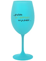 ...PRETOŽE BYŤ NORMÁLNY NIE JE PRDEL... - tyrkysový pohár na víno 350 ml