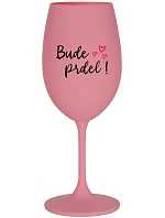 BUDE PRDEL! - růžová sklenice na víno 350 ml