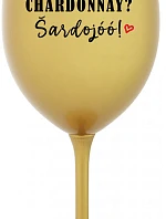 CHARDONNAY? ŠARDOJÓÓ! - zlatý pohár na víno 350 ml