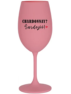 CHARDONNAY? ŠARDOJÓÓ! - růžová sklenice na víno 350 ml