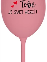 DÍKY TOBĚ JE SVĚT HEZČÍ! - růžová sklenice na víno 350 ml