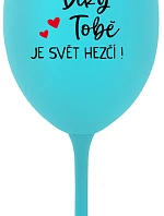 DÍKY TOBĚ JE SVĚT HEZČÍ! - tyrkysová sklenice na víno 350 ml