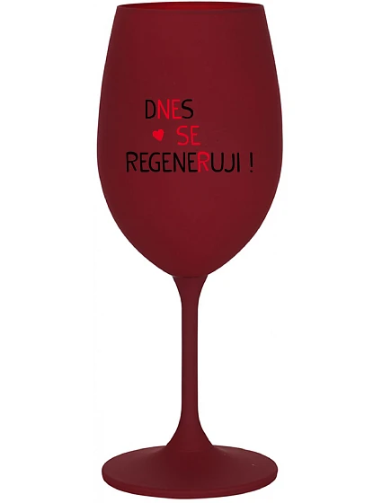 DNES SE REGENERUJI! - bordo sklenice na víno 350 ml