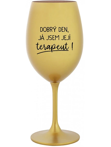 DOBRÝ DEN, JÁ JSEM JEJÍ TERAPEUT! - zlatá sklenice na víno 350 ml