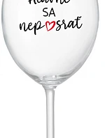 HLAVNE SA NEPOSRAŤ - priehľadný pohár na víno 350 ml