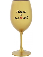 HLAVNĚ SE NEPOSRAT - zlatá sklenice na víno 350 ml