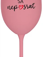 HLAVNE SA NEPOSRAŤ - ružový pohár na víno 350 ml