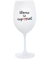 HLAVNE SA NEPOSRAŤ - biely pohár na víno 350 ml