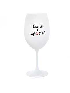 HLAVNĚ SE NEPOSRAT - bílá sklenice na víno 350 ml