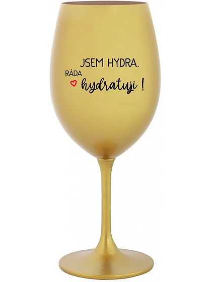 JSEM HYDRA. RÁDA HYDRATUJI! - zlatá sklenice na víno 350 ml JSEM HYDRA. RÁDA HYDRATUJI! - zlatá sklenice na víno 350 ml