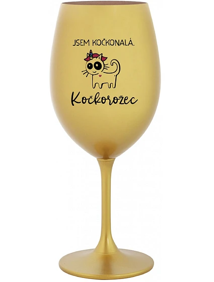 JSEM KOČKONALÁ. KOČKOROŽEC - zlatá sklenice na víno 350 ml JSEM KOČKONALÁ. KOČKOROŽEC - zlatá sklenice na víno 350 ml