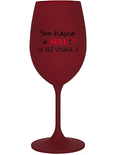 SOM KRÁSNA A SEXY! (A TIEŽ VYDATÁ...) - bordovy pohár na víno 350 ml