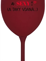 JSEM KRÁSNÁ A SEXY! (A TAKY VDANÁ...) - bordo sklenice na víno 350 ml
