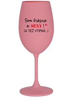 SOM KRÁSNA A SEXY! (A TIEŽ VTIPNÁ...) - ružový pohár na víno 350 ml
