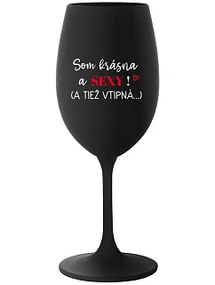 SOM KRÁSNA A SEXY! (A TIEŽ VTIPNÁ...) - čierny pohár na víno 350 ml