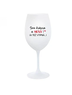 SOM KRÁSNA A SEXY! (A TIEŽ VTIPNÁ...) - biely pohár na víno 350 ml