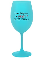 SOM KRÁSNA A SEXY! (A TIEŽ VTIPNÁ...) - tyrkysový pohár na víno 350 ml
