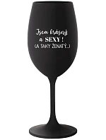 JSEM KRÁSNÝ A SEXY! (A TAKY ŽENATÝ...) - černá sklenice na víno 350 ml