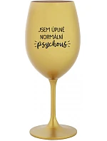 JSEM ÚPLNĚ NORMÁLNÍ PSYCHOUŠ - zlatá sklenice na víno 350 ml