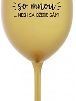 KTO NEPIJE SO MNOU...NECH SA OŽERIE SÁM! - zlatý pohár na víno 350 ml