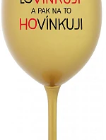 LOVÍNKUJI A PAK NA TO HOVÍNKUJI - zlatá sklenice na víno 350 ml