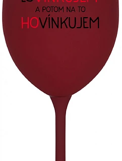 LOVÍNKUJEM A POTOM NA TO HOVÍNKUJEM - bordovy pohár na víno 350 ml