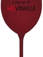 LOVÍNKUJI A PAK NA TO HOVÍNKUJI - bordo sklenice na víno 350 ml